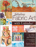 Fabulous Fabric Art with Lutradur: For Quilting, Papercrafts, Mixed Media Art
