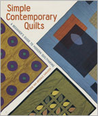 Simply Contemporary Quilts: A Beginner's Guide to Quiltmaking Simply Contemporary Quilts: A Beginner's Guide to Quiltmaking