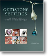 Gemstone Settings: The Jewelry Maker's Guide to Styles & Techniques
