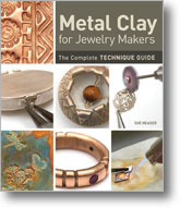 Metal Clay for Jewelry Makers: The Complete Technique Guide