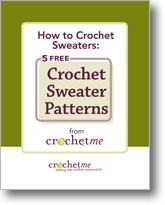 How to Crochet Sweaters: 5 Free Sweater Patterns