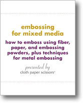 Embossing for Mixed Media: How to Emboss using fiber, paper, and embossing powders