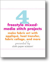 4 Freestyle Mixed-Media Stitch Projects: Make Fabric Art with Applique, Heat Transfer, Fabric Collage, and More