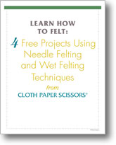 Learn How to Felt: 4 Free Projects Using Needle Felting and Wet Felting Techniques