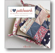 I Love Patchwork! 21 Irresistible Zakka Projects to Sew - eBook