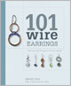 101 Wire Earrings: Step-by-Step Projects & Techniques