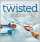 Totally Twisted: Innovative Wirework & Art Glass Jewelry